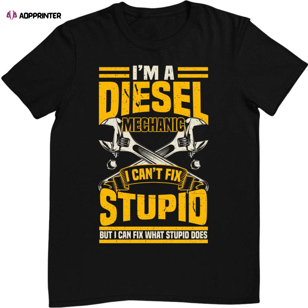 Mens Trucker Diesel Mechanic I Can’t Fix Stupid T-Shirt