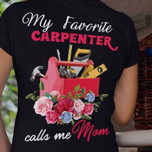 My Favorite Carpenter Calls Me Mom Black Carpenter T-shirt For Men And Women