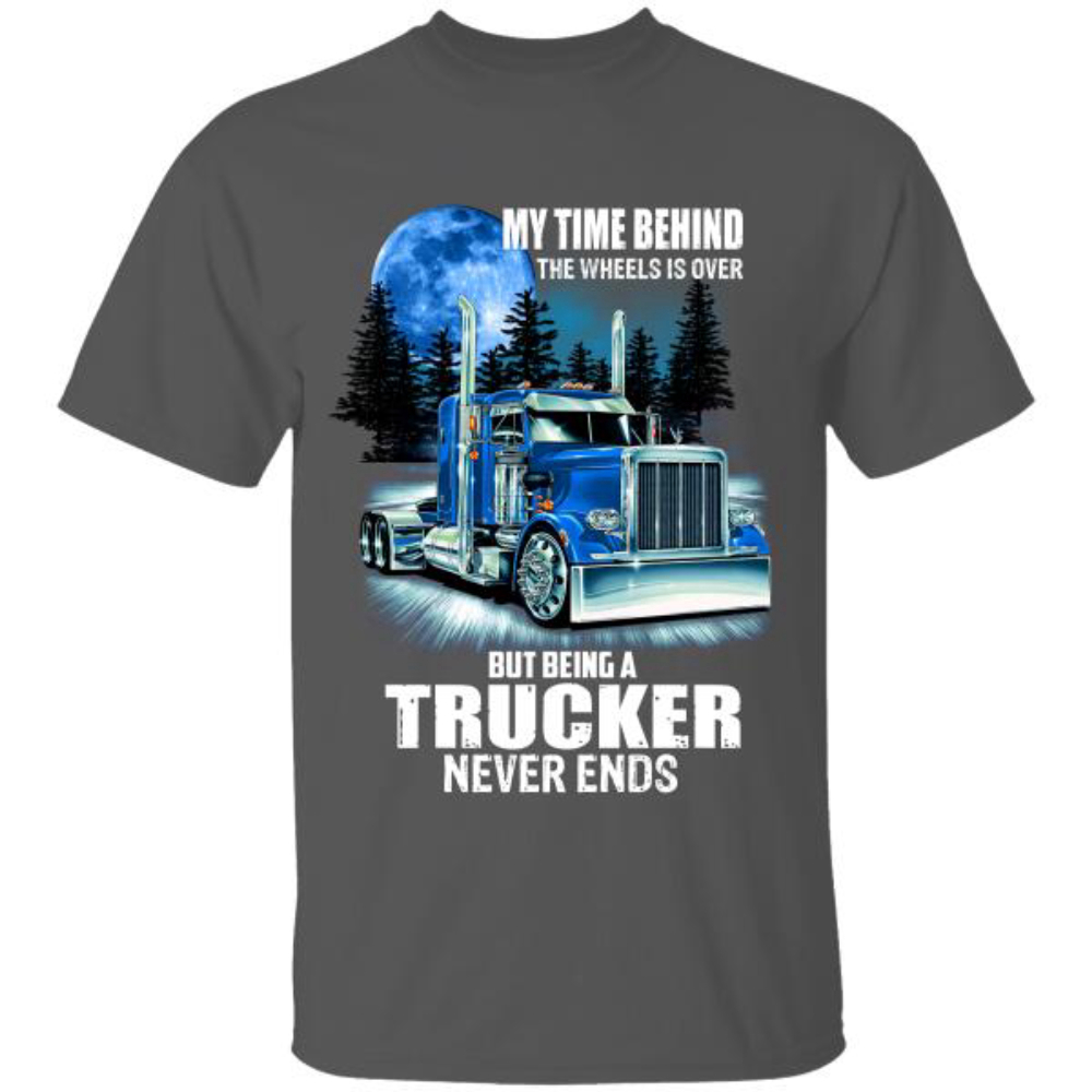 My Time Behind The Wheels Is Over But Being A Trucker Never End T-Shirt, Gift For Truck Lovers