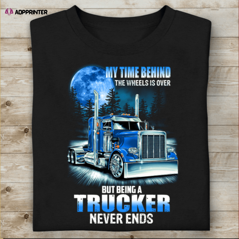 My Time Behind The Wheels Is Over But Being A Trucker Never End T-Shirt, Gift For Truck Lovers