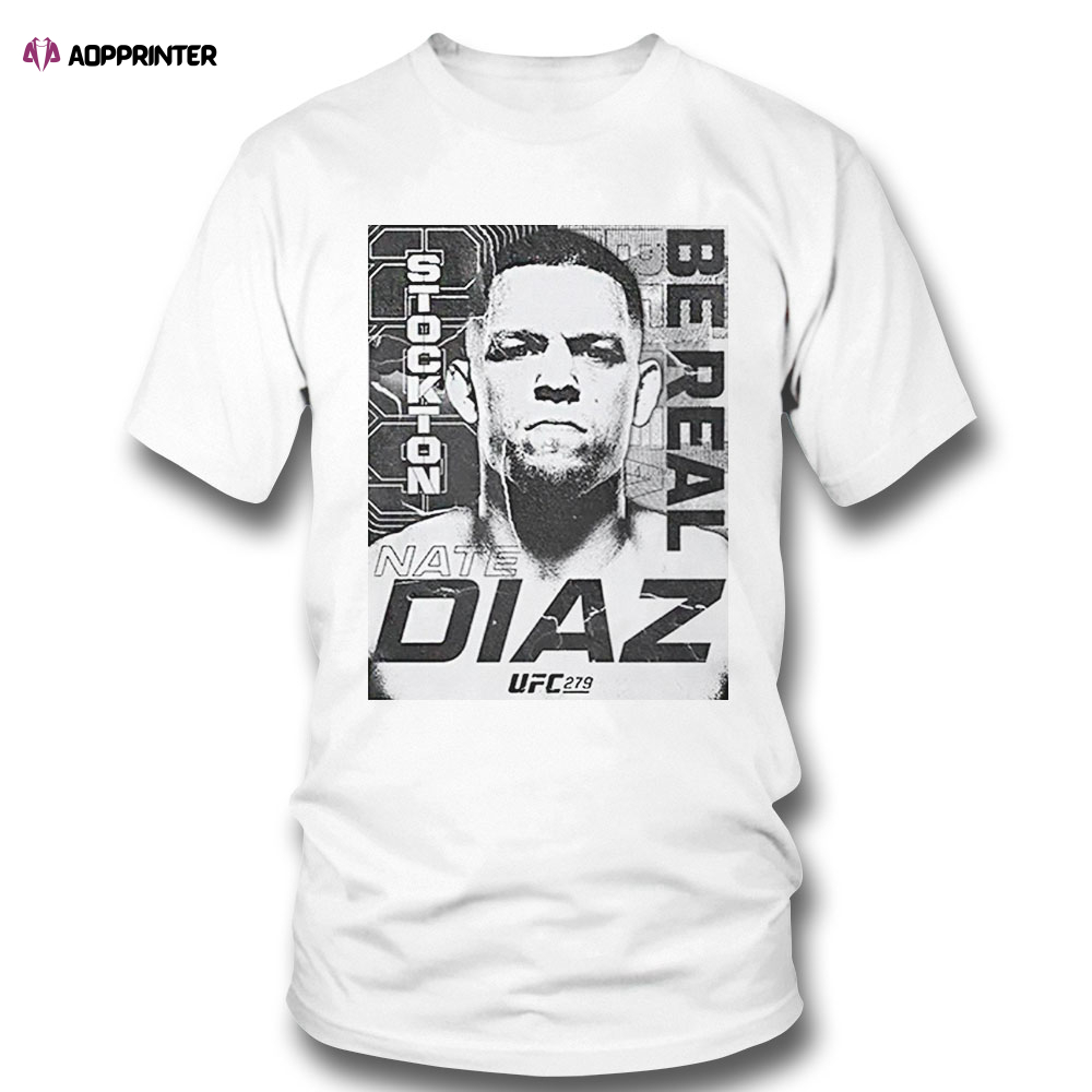 Nate Diaz T Shirt Mens Ufc 279 Nate Diaz Be Real Sweatshirt, Tank Top, Ladies Tee