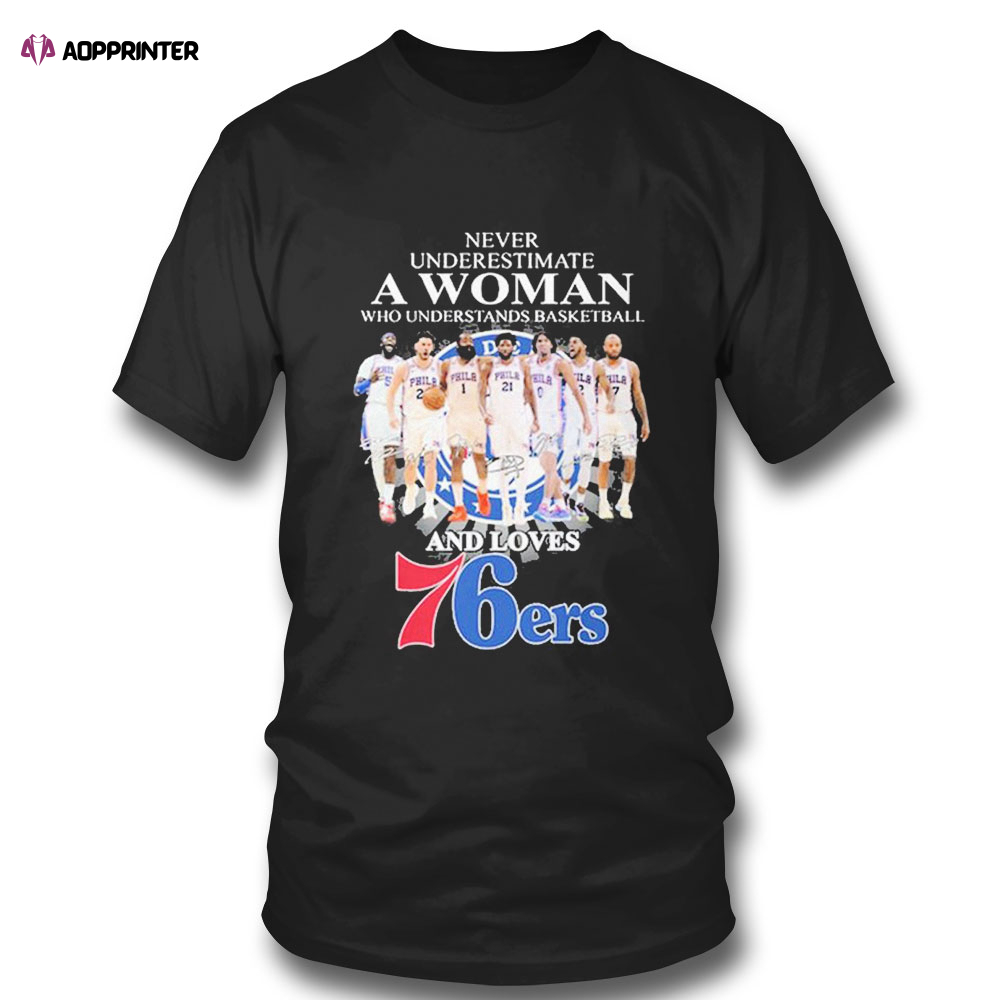 Never Underestimate A Woman Who Understands Basketball Team Sport And Loves 76ers T-shirt