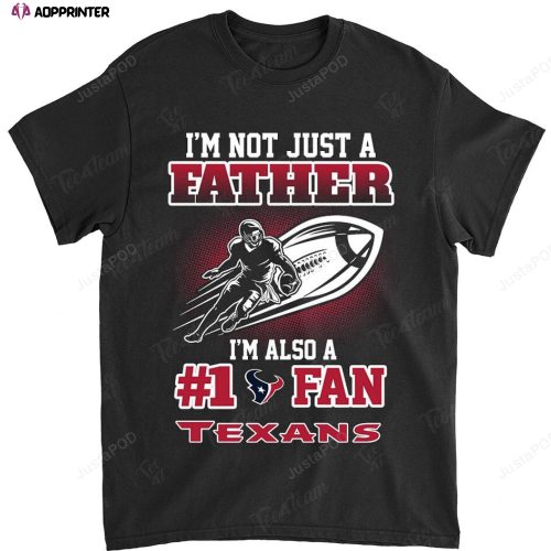 NFL Houston Texans Not Just Father Also A Fan T-Shirt