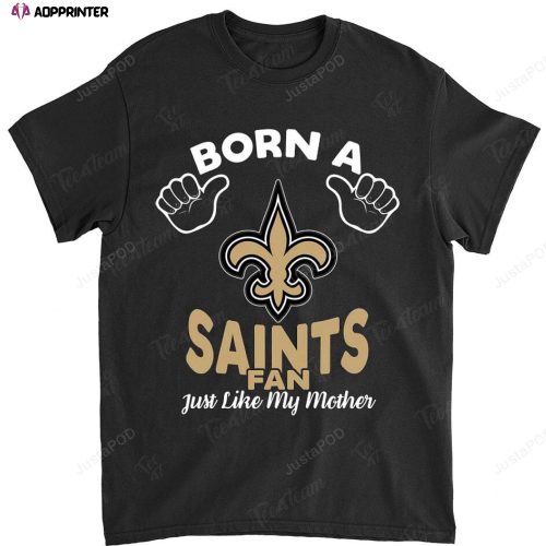 NFL New Orleans Saints Born A Fan Just Like My Mother T-Shirt