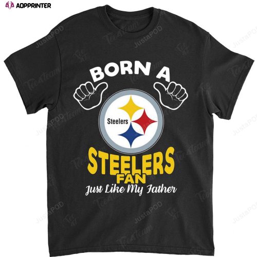 NFL Pittsburgh Steelers Born A Fan Just Like My Father T-Shirt