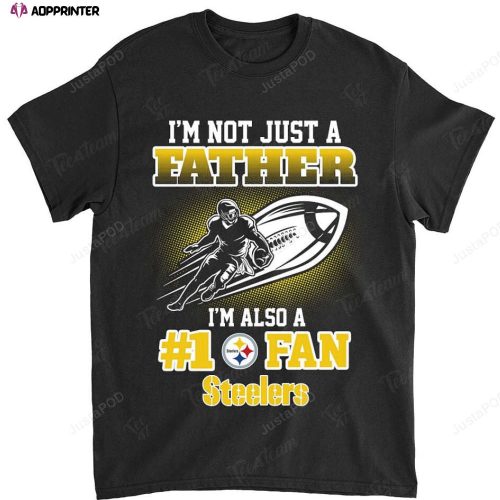 NFL Pittsburgh Steelers Not Just Father Also A Fan T-Shirt