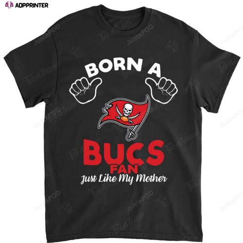 NFL Tampa Bay Buccaneers Born A Fan Just Like My Mother T-Shirt
