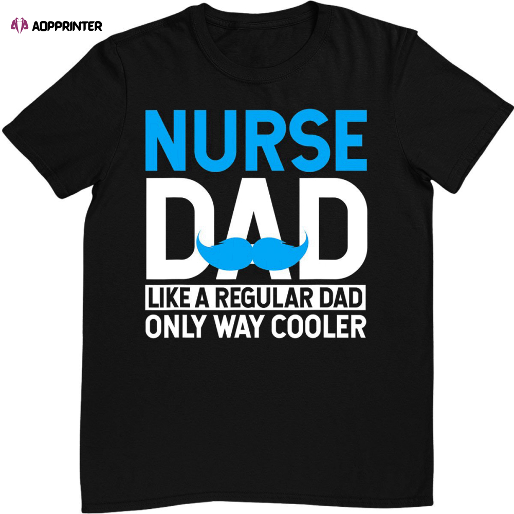Nurse Dad Like A Regular Dad Only Cooler Nurses Father Gifts T-shirt