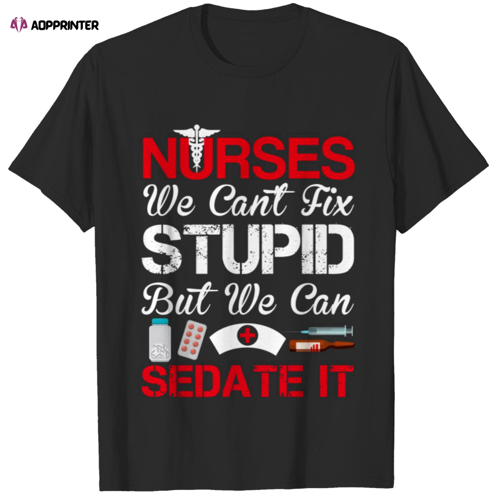 Nurses Sedate It – Nurse – Funny Gift For Nurses T-Shirt  For Men And Women