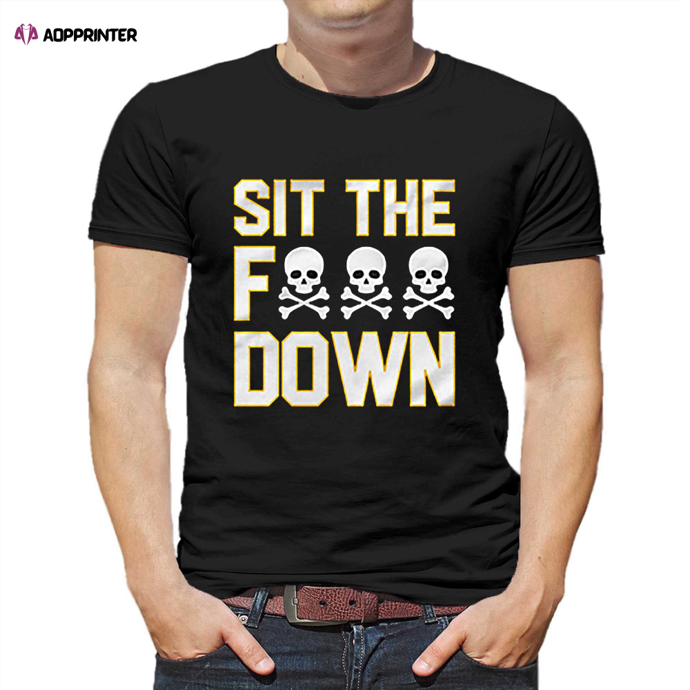 Official Pittsburgh Steelers Sit The F Down T-shirt
