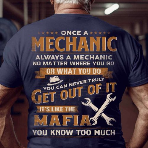 Once A Mechanic Always A Mechanic T-shirt For Men And Women