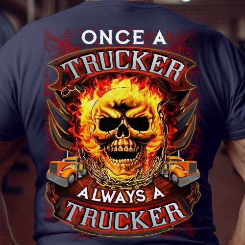 Once A Trucker Always A Trucker T-shirt For Men And Women