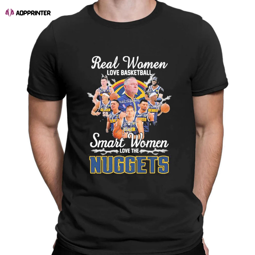 Real Women Love Basketball Smart Women Love The Denver Nuggets Nba Playoff Signatures T-shirt