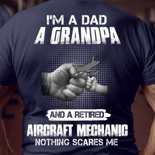 Retired Aircraft Mechanic Nothing Scares Me  T-shirt For Men And Women