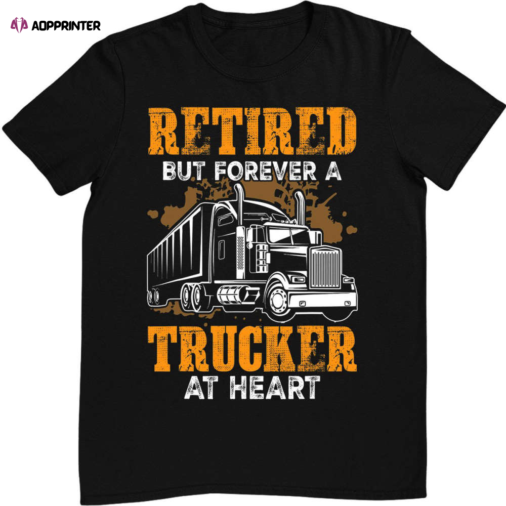 Retired But Forever Trucker At Heart Funny Truck Driver T-Shirt