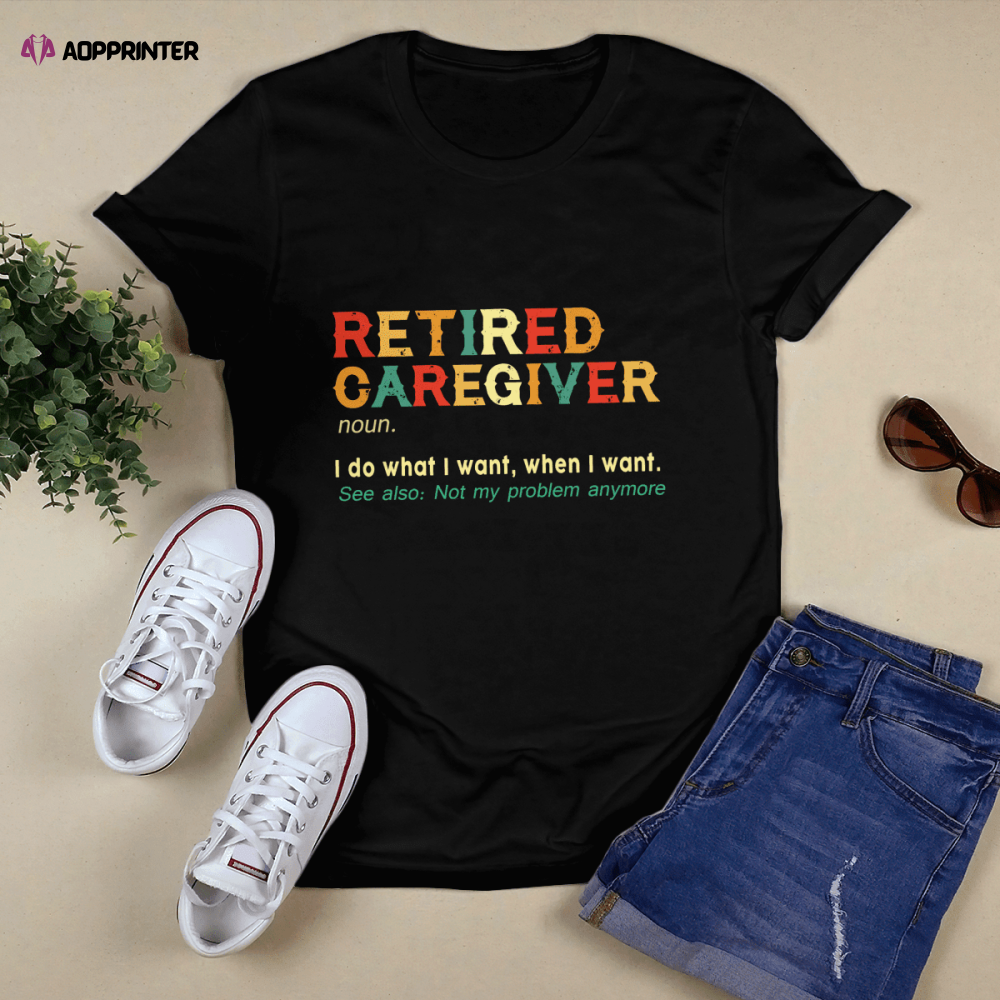 Retired  Caregiver  T-shirt Gift For Men And Women
