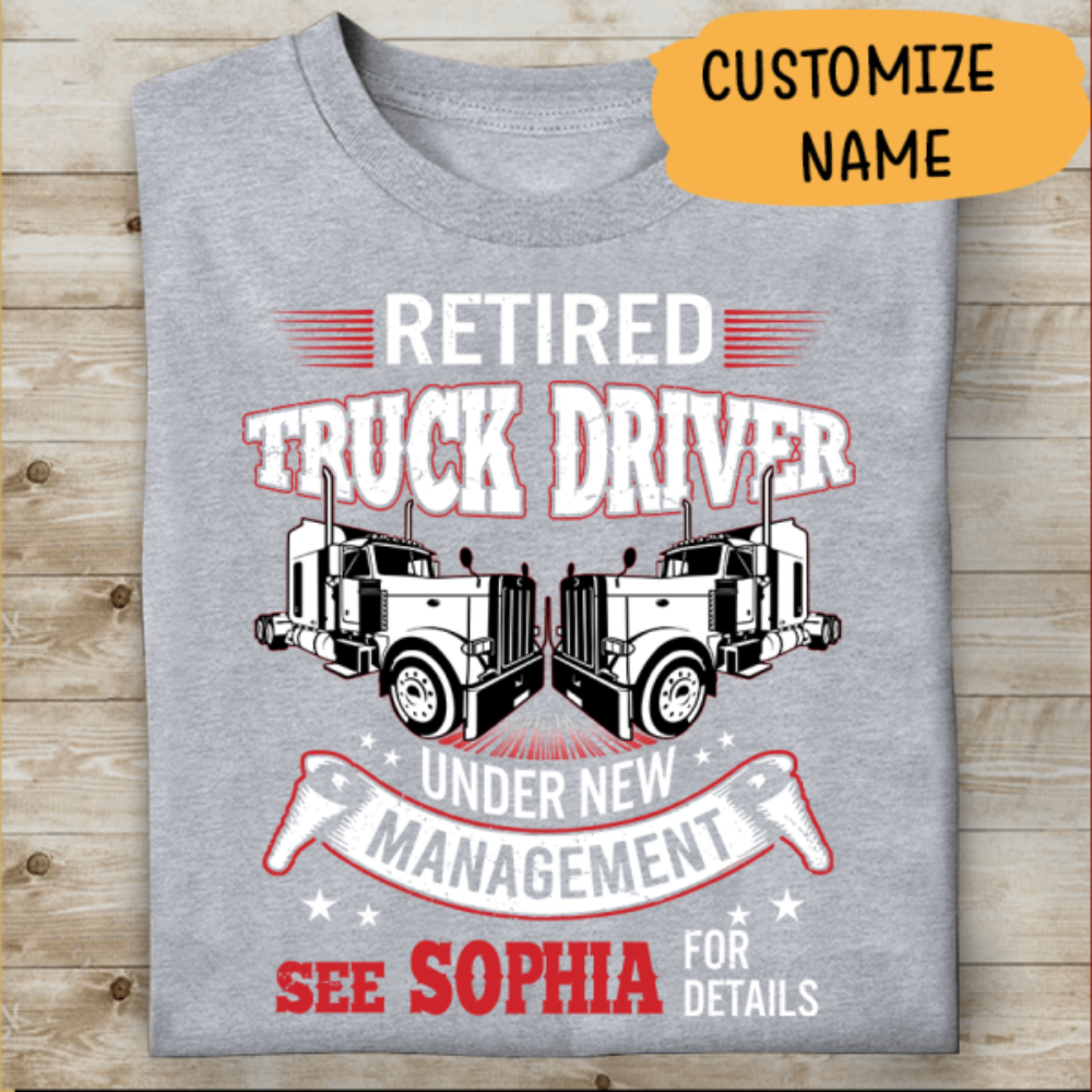 Retired Truck Driver Under New Management See Wife For Details Personalized T-Shirt