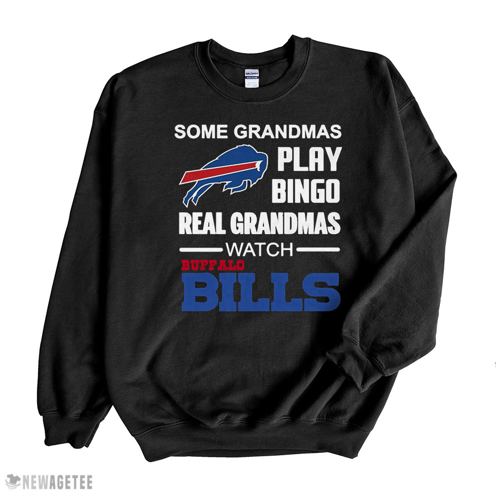 Some Grandmas Play Bingo Watch Buffalo Bills T-shirt Sweatshirt, Tank Top, Ladies Tee