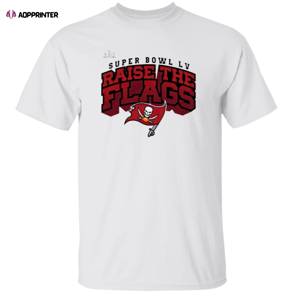 Tampa Bay Buccaneers Super Bowl LV Raise The Flags Shirt