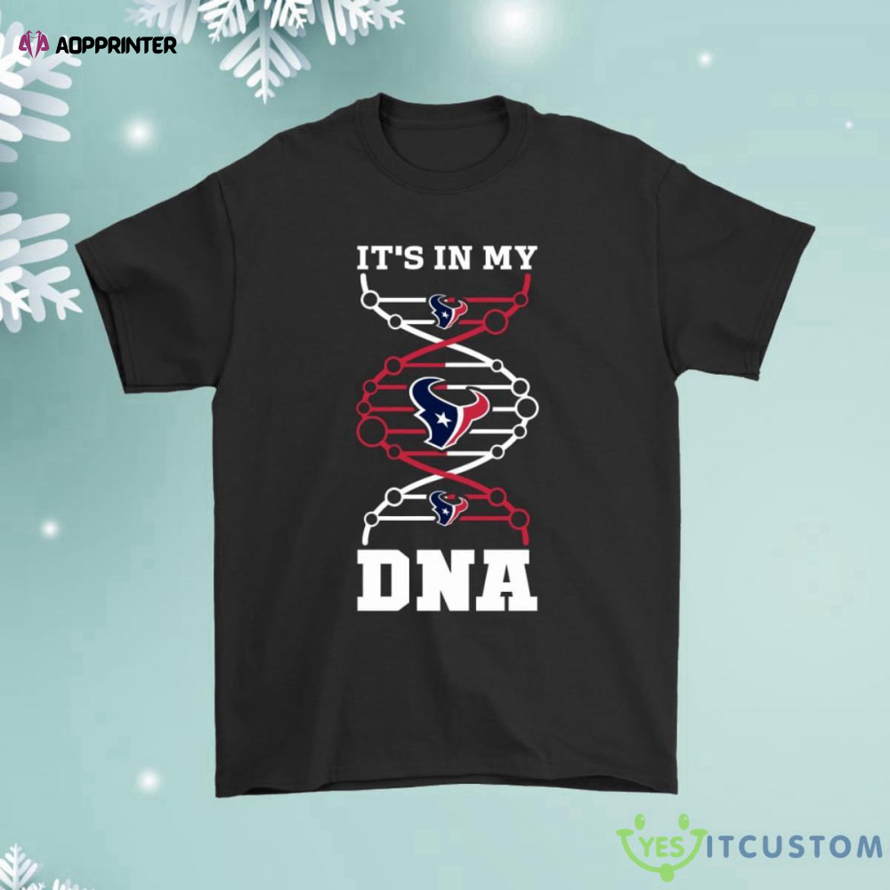 The Houston Texans Its In My Dna Football Shirt