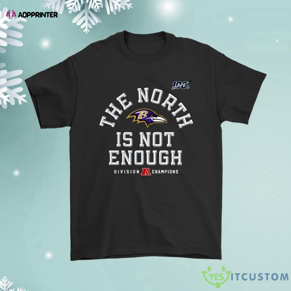 The North Is Not Enough Division Champions Baltimore Ravens Shirt