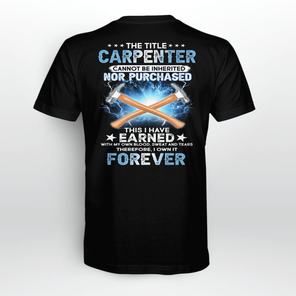 The Title Carpenter Cannot Be Inherited Nor Purchased T-shirt For Men Women