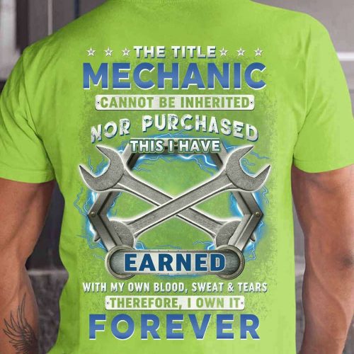 The Title Mechanic Cannot Be Inherited Nor Purchased Lime Mechanic T-shirt