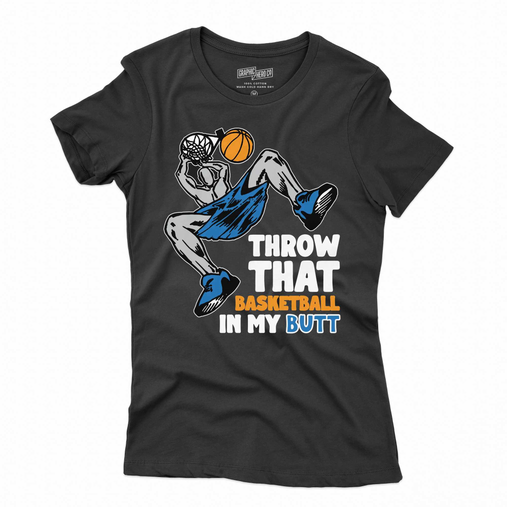 Throw That Basketball In My Butt T-shirt For Men And Women