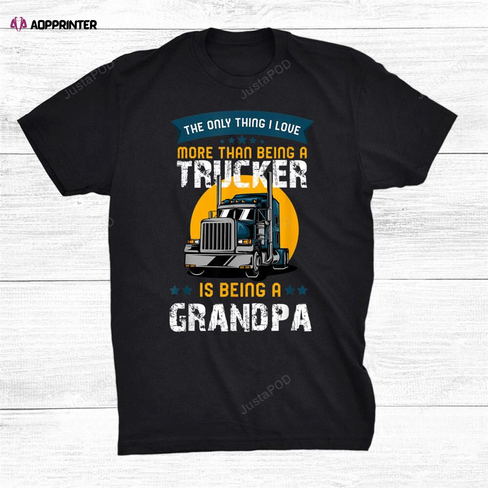 Truck Driver Grandfather Love Being A Trucker Grandpa Funny T-shirt For Men And Women