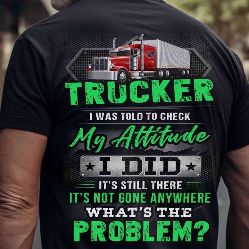 Trucker I Was Told To Check My Attitude T-shirt For Men And Women