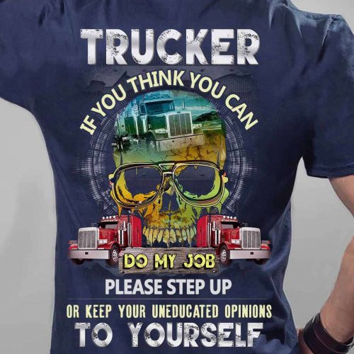 Trucker If You Think You Can Do My Job Navy Blue T-shirt Gift For Father And Truckers