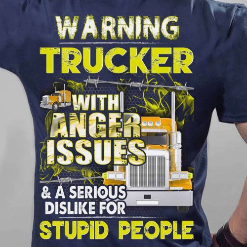 Warning Trucker With Anger Issue Navy Blue T-shirt Gift For Father And Truckers