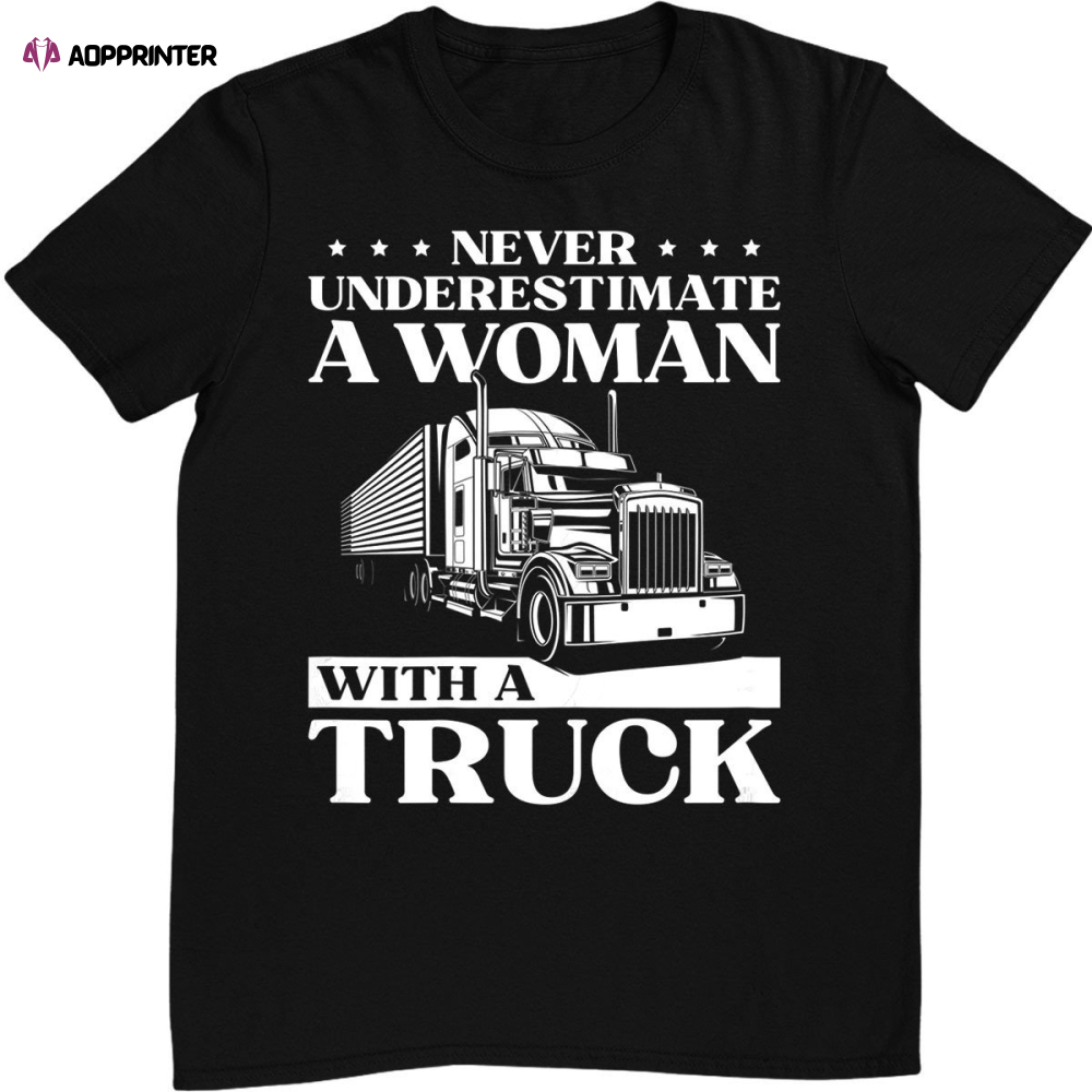 Womens Never Underestimate a Woman with A Truck Funny Lady Trucker T-Shirt