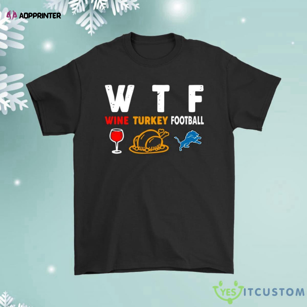 Wtf Wine Turkey Football Detroit Lions Thanksgiving Shirt