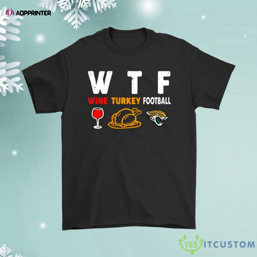 Wtf Wine Turkey Football Jacksonville Jaguars Thanksgiving Shirt