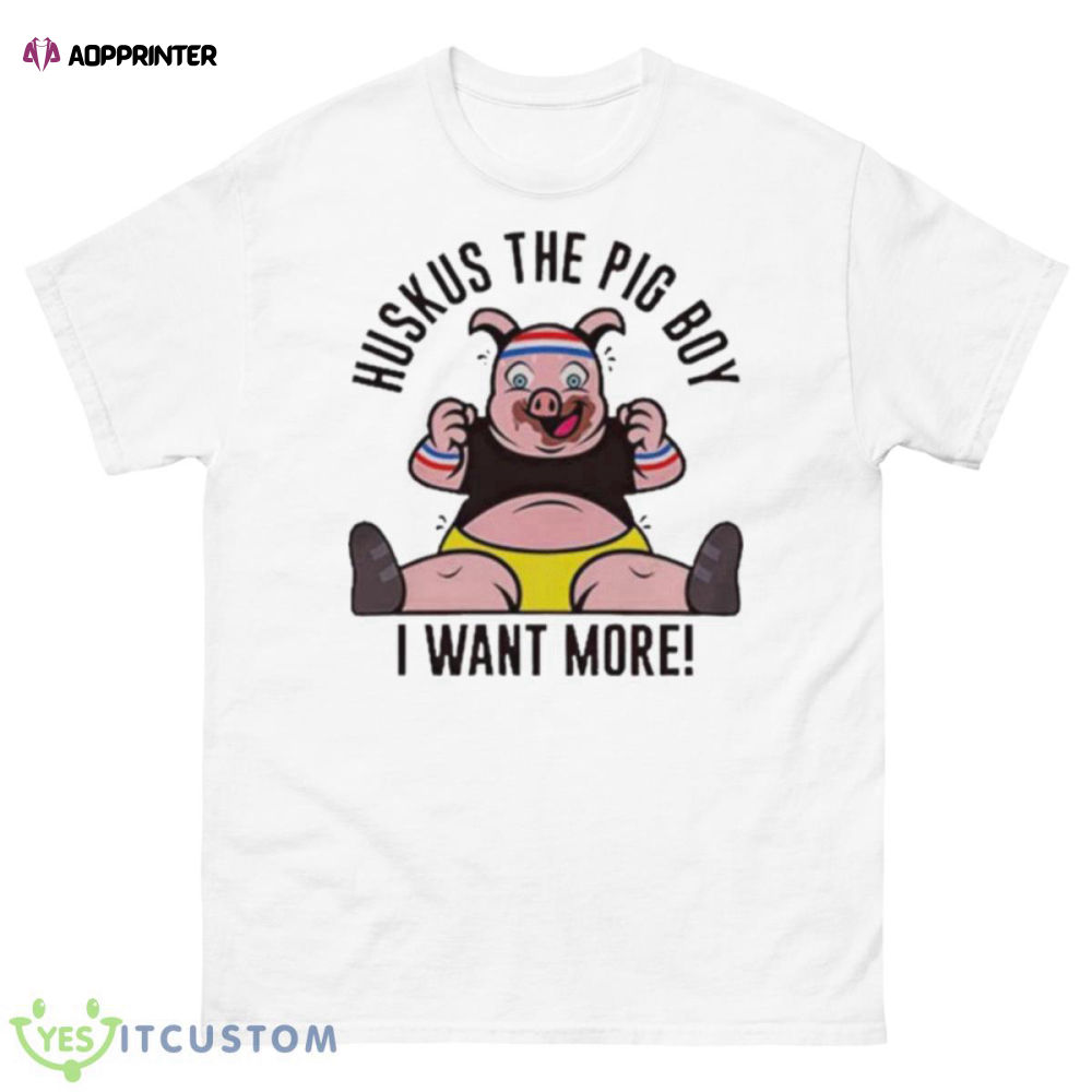 WWE Huskus The Pig Boy I Want More Shirt
