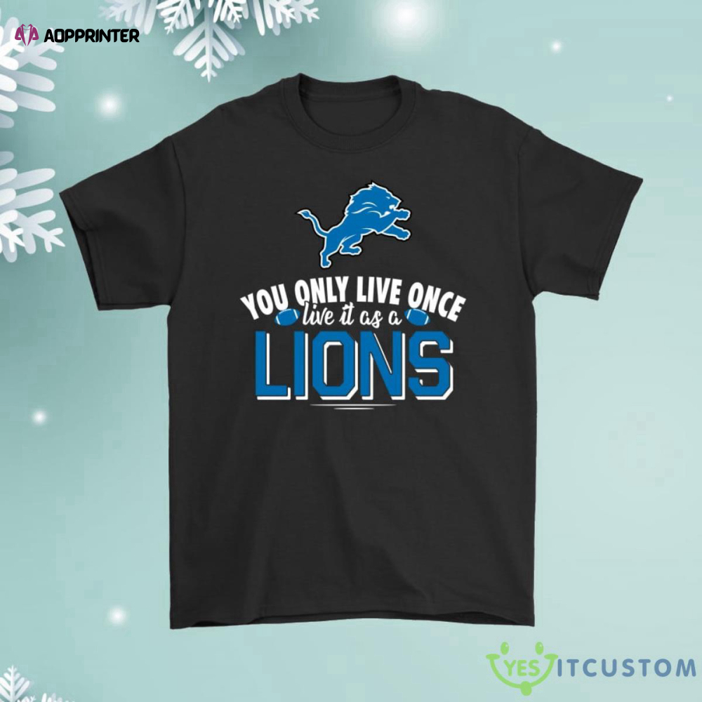 You Only Live Once Live It As A Detroit Lions Shirt