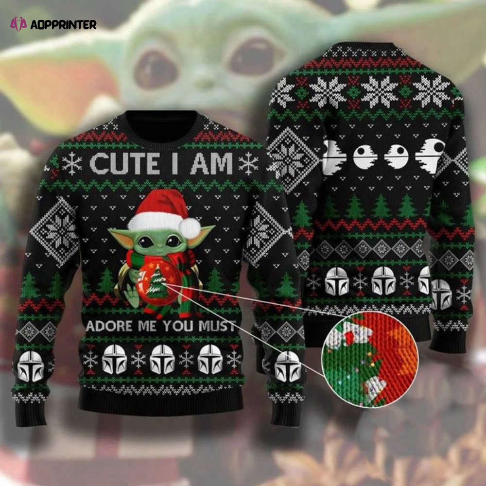 Cute I Am Adore Me You Must Baby Yoda Ugly Christmas Sweater