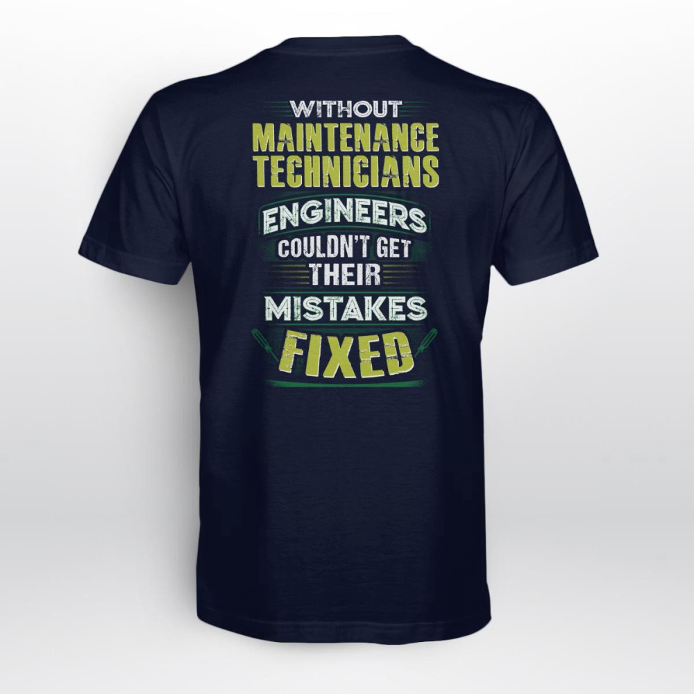 Without Maintenance Technicians Engineers Couldn’t Get Their Mistakes T-shirt For Men Women