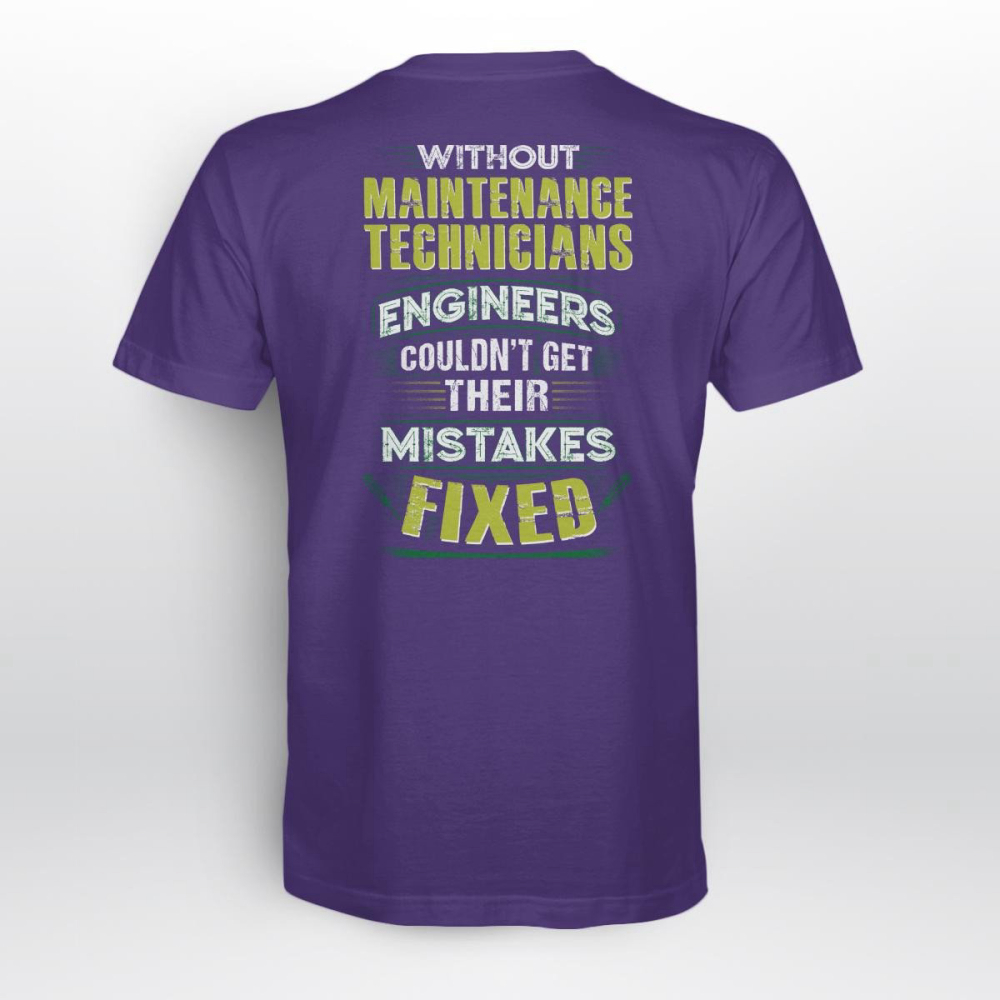 Without Maintenance Technicians Engineers Couldn’t Get Their Mistakes T-shirt For Men Women