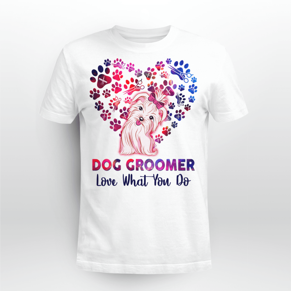 Dog Groomer Love What You Do  T-shirt, Gift For Men And Women