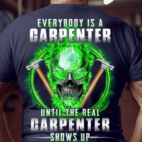 The Real Carpenter Shows Up T-shirt, Best Gift For Men And Women