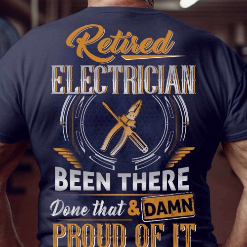 Retired Electrician Proud Of It  T-shirt, Best Gift For Men And Women