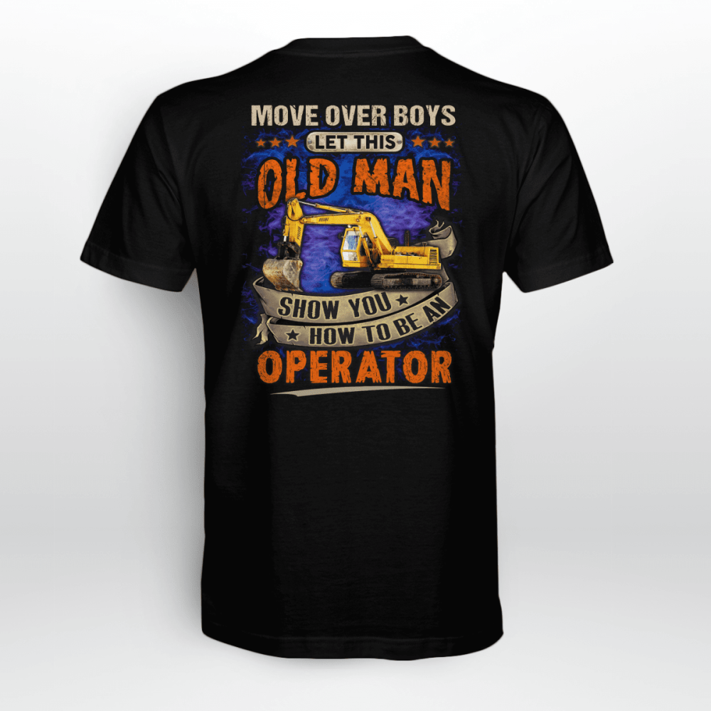 Let this old man show you how to be an Operator   T-Shirt, Best Gift For Men And Women