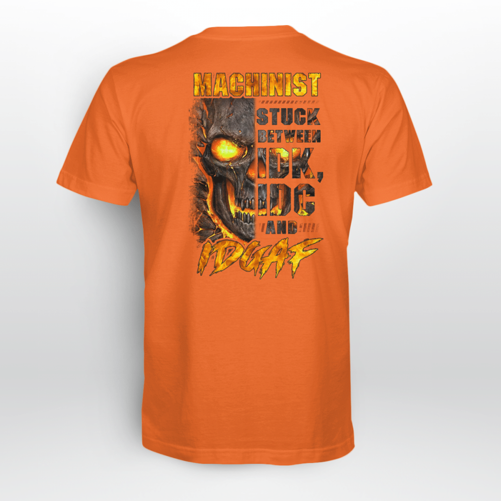 Machinist Stuck Between Idk And Idgaf Orange T-shirt, Best Gift For Men And Women