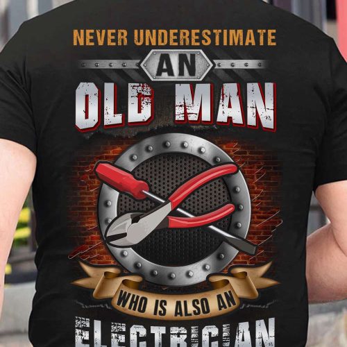 Never Underestimate An Oldman Who Is Also An Electrician Black T-shirt For Men Women