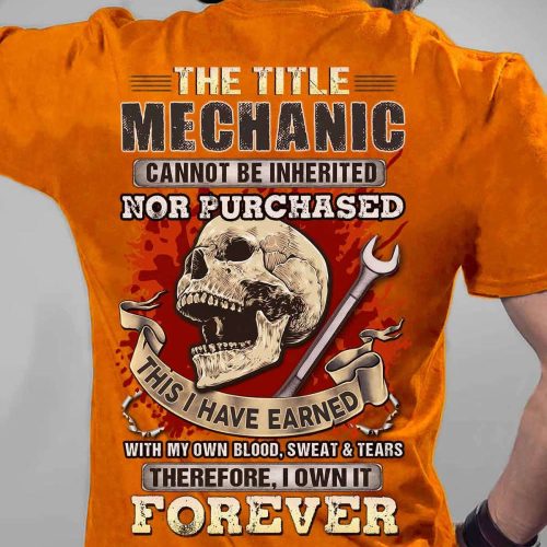 Mechanic I Own It Forever Orange Mechanic T-shirt, Best Gift For Men And Women