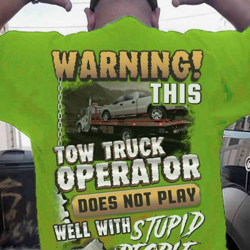 This Tow Truck Operator Does Not Play Well With Stupid People  Lime Towtruckoperator T-shirt, For Men Women