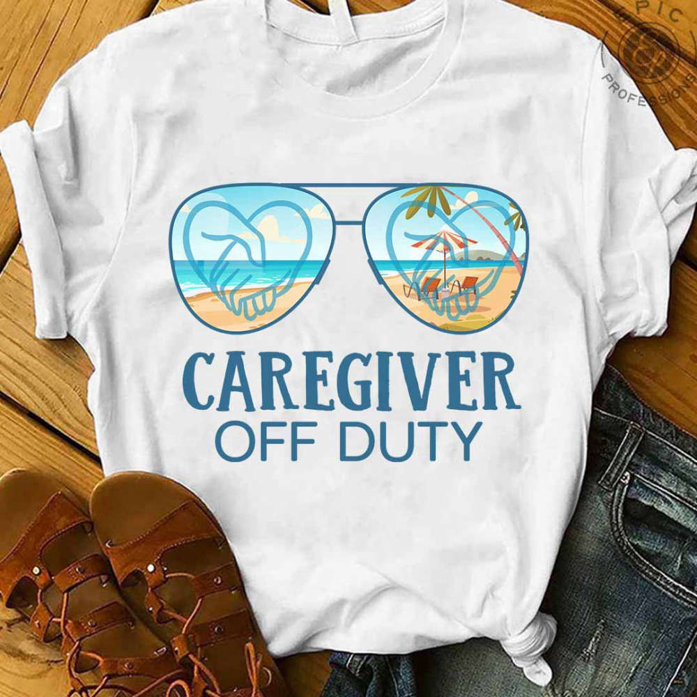 Caregiver Off Duty   White  T-Shirt, Best Gift For Men And Women