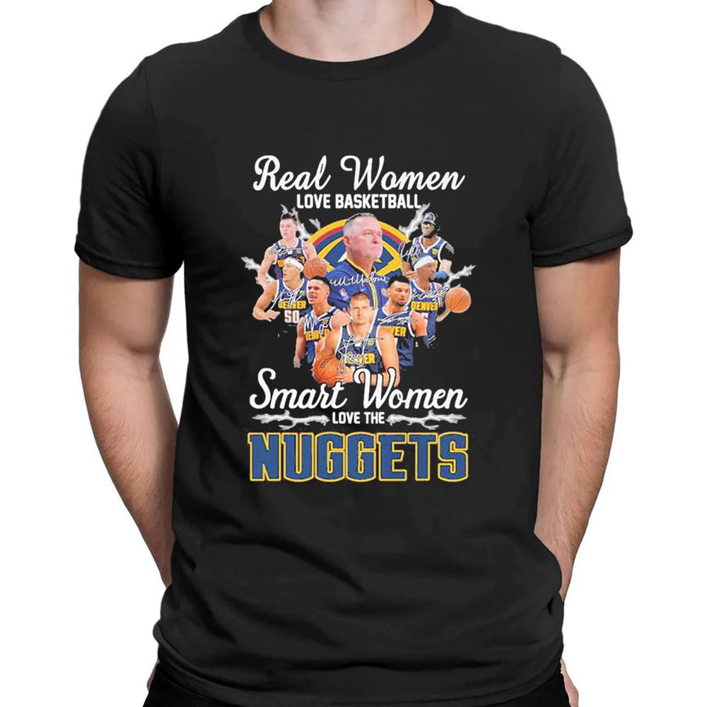 Real Women Love Basketball Smart Women Love The Denver Nuggets Nba Playoff Signatures T-shirt For Fans